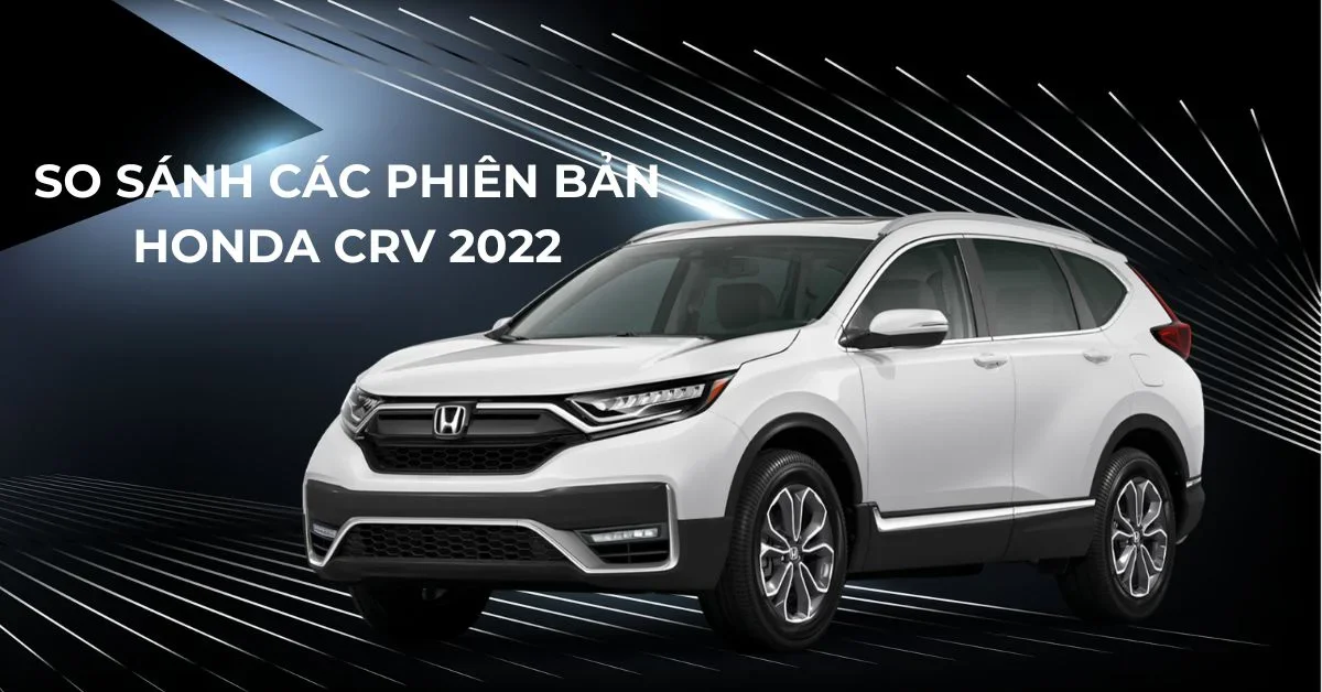 So sánh Honda CRV 2022 với Mazda CX-5, Hyundai Tucson, Mitsubishi Outlander.